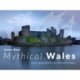 Mythical Wales - Myths, legends and folk tales in the land of dragons: Myths, legends and folk tales in the land of dragons