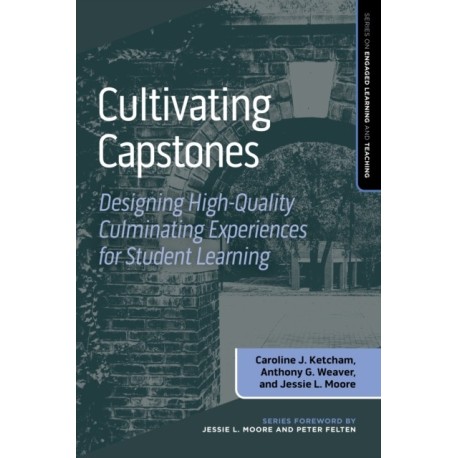 Cultivating Capstones: Designing High-Quality Culminating Experiences for Student Learning
