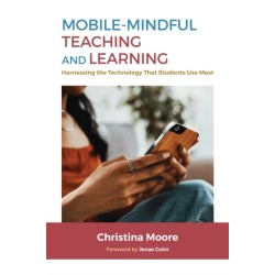 Mobile-Mindful Teaching and Learning: Harnessing the Technology That Students Use Most