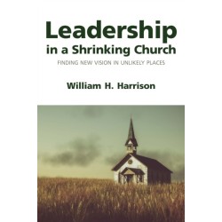 Leadership in a Shrinking Church: Finding New Vision in Unlikely Places