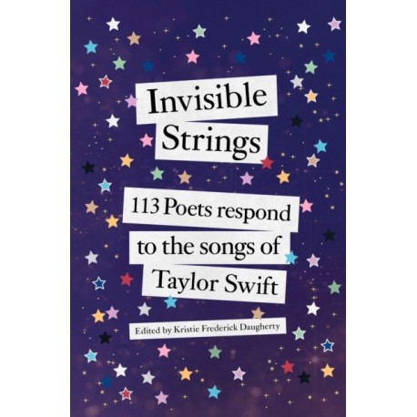 Invisible Strings: 113 Poets Respond to the Songs of Taylor Swift
