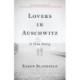 Lovers in Auschwitz : A True Story: A True Story