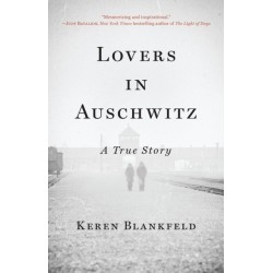 Lovers in Auschwitz : A True Story: A True Story