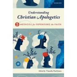 Understanding Christian Apologetics: Five Methods for Defending the Faith
