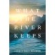 What the River Keeps