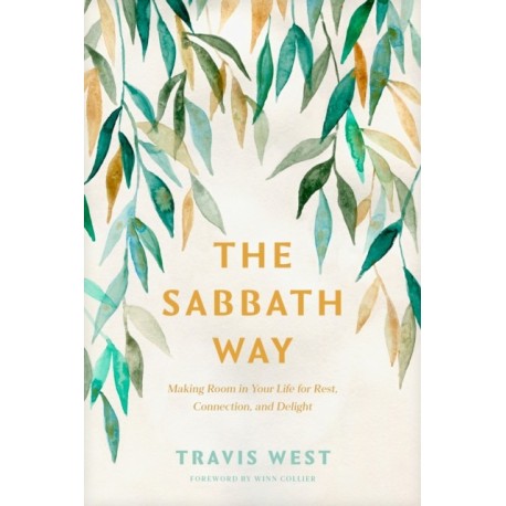 Sabbath Way, The: Making Room in Your Life for Rest, Connection, and Delight