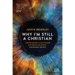 Why I'm Still a Christian: After Two Decades of Conversations with Skeptics and Atheists--The Reason I Believe