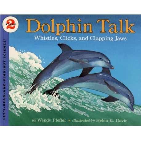 Dolphin Talk: Whistles, Clicks, and Clapping Jaws: Whistles, Clicks, and Clapping Jaws