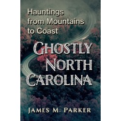 Ghostly North Carolina: Hauntings from Mountains to Coast