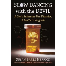 Slow Dancing with the Devil: A Son's Substance Use Disorder, A Mother's Anguish