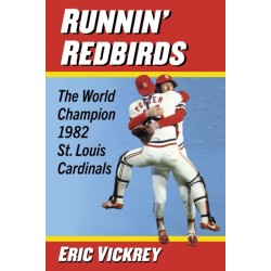 Runnin' Redbirds: The World Champion 1982 St. Louis Cardinals