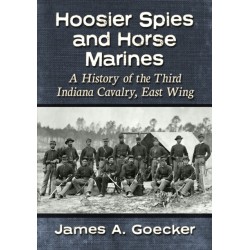 Hoosier Spies and Horse Marines: A History of the Third Indiana Cavalry, East Wing