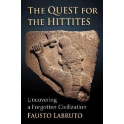 The Quest for the Hittites: Uncovering a Forgotten Civilization