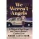We Weren't Angels: A Memoir of Sex, Drugs and Crime in Boston's Combat Zone