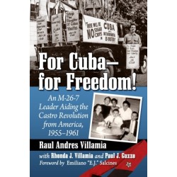 For Cuba--for Freedom!: An M-26-7 Leader Aiding the Castro Revolution from America, 1955-1961
