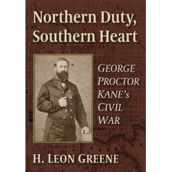 Northern Duty, Southern Heart: George Proctor Kane's Civil War
