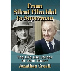 From Silent Film Idol to Superman: The Life and Career of John Stuart