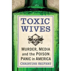 Toxic Wives: Murder, Media and the Poison Panic in America