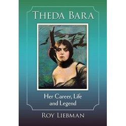 Theda Bara: Her Career, Life and Legend