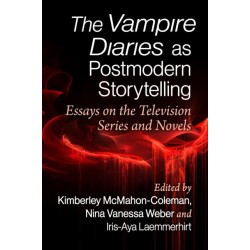 The Vampire Diaries as Postmodern Storytelling: Essays on the Television Series and Novels