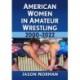 American Women in Amateur Wrestling, 2000-2022