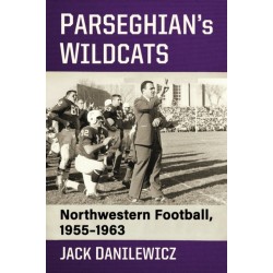 Parseghian's Wildcats: Northwestern Football, 1955-1963