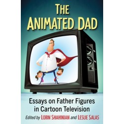The Animated Dad: Essays on Father Figures in Cartoon Television