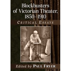 Blockbusters of Victorian Theater, 1850-1910: Critical Essays