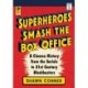 Superheroes Smash the Box Office: A Cinema History from the Serials to 21st Century Blockbusters