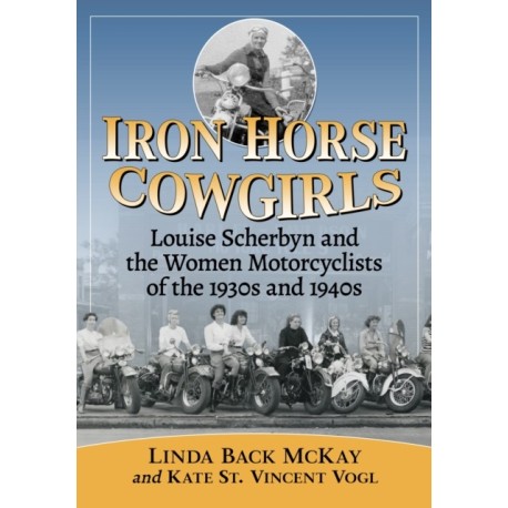 Iron Horse Cowgirls: Louise Scherbyn and the Women Motorcyclists of the 1930s and 1940s