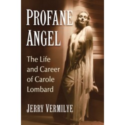 Profane Angel: The Life and Career of Carole Lombard