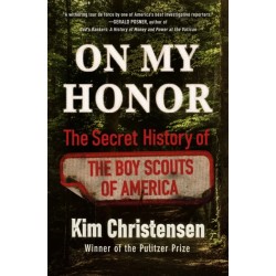 On My Honor : The Secret History of the Boy Scouts of America: The Secret History of the Boy Scouts of America