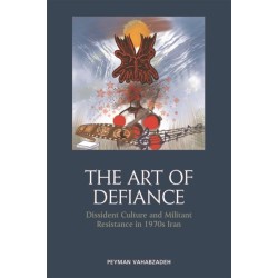 The Art of Defiance: Dissident Culture and Militant Resistance in 1970s Iran