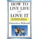 How to Live Life and Love It