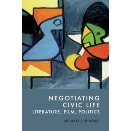 Negotiating Civic Life: Literature, Film, Politics