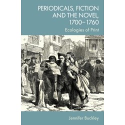 Periodicals, Fiction and the Novel, 1700–1760: Ecologies of Print