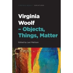Virginia Woolf – Objects, Things, Matter: Objects, Things, Matter
