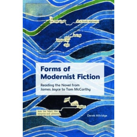 Forms of Modernist Fiction: Reading the Novel from James Joyce to Tom McCarthy