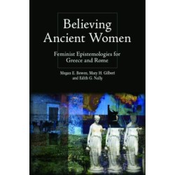 Believing Ancient Women: Feminist Epistemologies for Greece and Rome