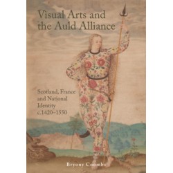 Visual Arts and the Auld Alliance: Scotland, France and National Identity c.1420-1550
