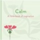 Calm: A Little Book of Inspiration