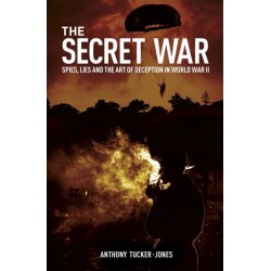 The Secret War: Spies, Lies and the Art of Deception in World War II