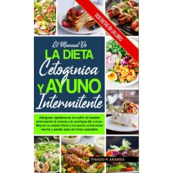 El Manual de la Dieta Cetogenica Y El Ayuno Intermitente: Subtitle Mejorar Su Estado Fisico Y Recuperar Su Bienestar Mental Y Perder Peso De Forma Saludable.Adelgazar Rapidamente Sin Sufrir De Hambre Estimulando La Cetosis Y La Autofagia Del Cuerpo.