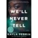 We'll Never Tell: A Novel