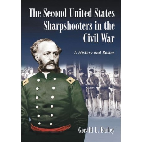 The Second United States Sharpshooters in the Civil War: A History and Roster