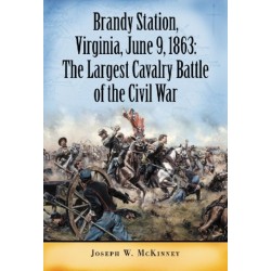 Brandy Station, Virginia, June 9, 1863: The Largest Cavalry Battle of the Civil War