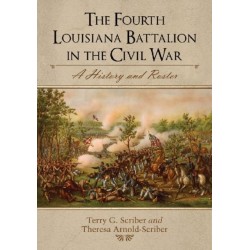 The Fourth Louisiana Battalion in the Civil War: A History and Roster
