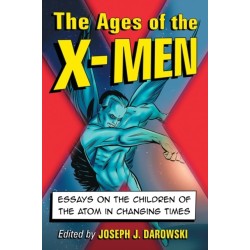 The Ages of the X-Men: Essays on the Children of the Atom in Changing Times