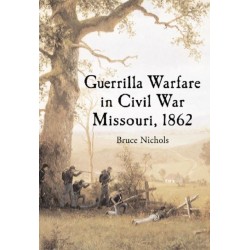 Guerrilla Warfare in Civil War Missouri, Volume I, 1862