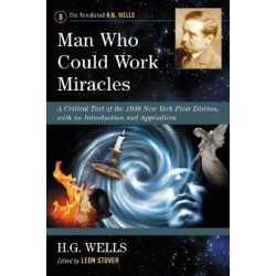 Man Who Could Work Miracles: A Critical Text of the 1936 New York First Edition, with an Introduction and Appendices